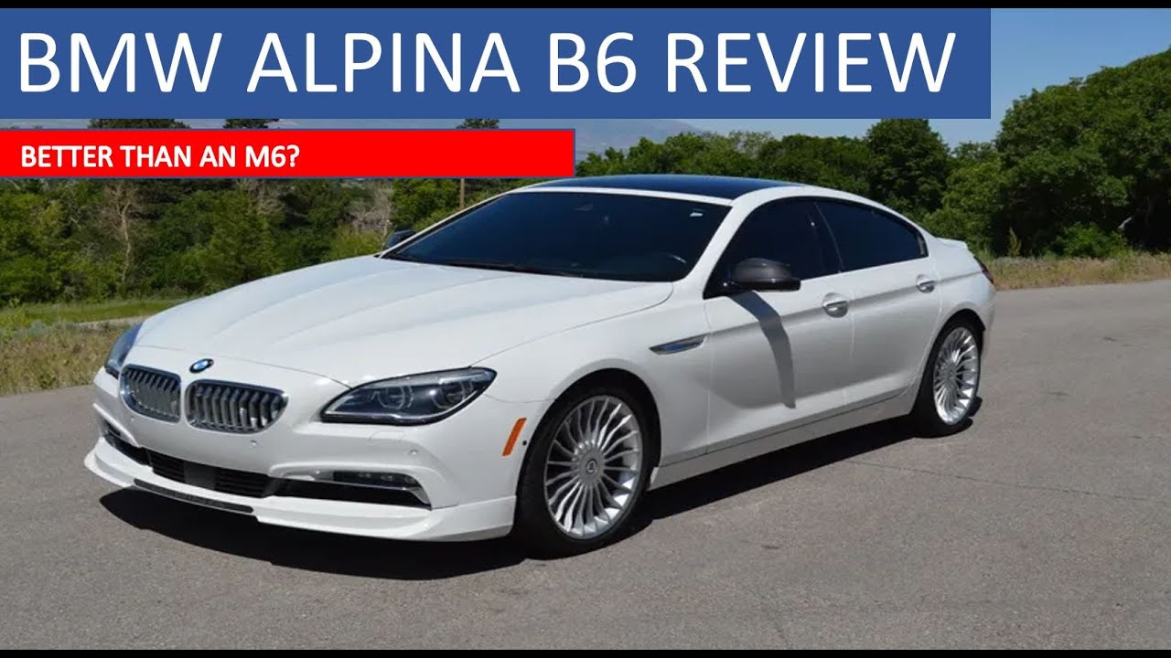 REVIEW OF THE 2016 BMW ALPINA B6 GRAN COUPE: ITS THE BEST OF BOTH WORLDS -  YouTube